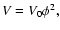 $V = V_0 \phi^2 ,$