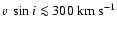$v ~ \sin i\la 300~{\rm km~s}^{-1}$