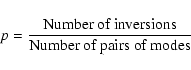 \begin{displaymath}%
p = \frac{\mbox{Number of inversions}}{\mbox{Number of pairs of modes}}
\end{displaymath}
