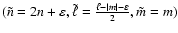 $(\tilde{n} = 2n + \varepsilon,\tilde{\ell} =
\frac{\ell- \vert m\vert - \varepsilon}{2},\tilde{m} = m)$