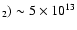 $_2)\sim 5\times10^{13}$