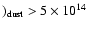 $)_{\rm dust}>5\times 10^{14}$