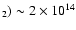 $_2)\sim 2\times 10^{14}$