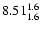 $\rm 8.51^{ 1.6 }_{ 1.6 }$