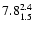 $\rm 7.8^{ 2.4 }_{ 1.5 }$
