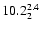 $\rm 10.2^{ 2.4 }_{ 2 }$