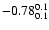 $\rm -0.78^{ 0.1 }_{ 0.1 }$