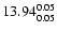$\rm 13.94^{ 0.05 }_{ 0.05 }$