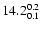 $\rm 14.2^{ 0.2 }_{ 0.1 }$