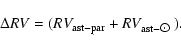 \begin{displaymath}\Delta RV =(RV_{\rm ast-par} + RV_{\rm ast-\hbox{$\odot$ }}).
\end{displaymath}