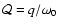 ${\cal Q} = q/\omega_0$