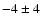 $-4 \pm 4$