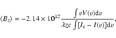\begin{displaymath}\langle B_{z} \rangle = -2.14\times10^{12} \frac{\int v V(v) {\rm d}v}
{\lambda z c \int [I_{\rm c} - I(v)] {\rm d}v},
\end{displaymath}