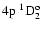 $\rm 4p~^1{\rm D}^{{\rm o}}_{\rm 2}$