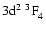 $\rm 3d^2~^3{\rm F}^{{\rm }}_{\rm 4}$