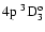 $\rm 4p~^3{\rm D}^{{\rm o}}_{\rm 3}$