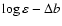 $\log
\varepsilon - \Delta b$