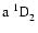 $\rm a~^1{\rm D}^{{\rm }}_{\rm 2}$