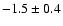 $-1.5\pm0.4$