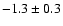 $-1.3\pm0.3$