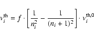 \begin{displaymath}\nu^{\rm th}_{i} = f \cdot
\left[\frac{1}{n_{i}^2} - \frac{1}{(n_{i}+1)^2}\right] \cdot \nu_{i}^{\rm th,0}
\end{displaymath}