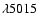 $\lambda 5015$