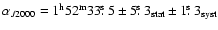 $\alpha_{J2000}=1^{\rm h}52^{\rm m}33 \hbox{$.\!\!^{\rm s}$ }5 \pm 5 \hbox{$.\!\!^{\rm s}$ }3_{\rm stat}\pm 1 \hbox{$.\!\!^{\rm s}$ }3_{\rm syst}$