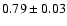 $0.79\pm0.03$