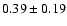 $0.39\pm0.19$