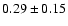 $0.29\pm0.15$