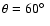 $\theta =60\hbox {$^\circ $ }$
