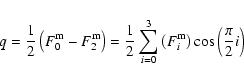 \begin{displaymath}%
q= \frac{1}{2}\left( F^{\rm m}_{0}-F^{\rm m}_{2}\right) = \...
...left( F^{\rm m}_{i}\right) \cos \left( \frac{\pi}{2} i \right)
\end{displaymath}