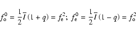 \begin{displaymath}%
f^{0}_{\rm o}=\frac{1}{2}\overline{I}\left(1+q\right)=f^{2}...
..._{\rm e}=\frac{1}{2}\overline{I}\left(1-q\right)=f^{2}_{\rm o}
\end{displaymath}
