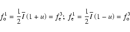 \begin{displaymath}%
f^{1}_{\rm o}=\frac{1}{2}\overline{I}\left(1+u\right)=f^{3}...
..._{\rm e}=\frac{1}{2}\overline{I}\left(1-u\right)=f^{3}_{\rm o}
\end{displaymath}