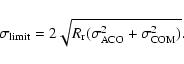 \begin{displaymath}
\sigma_{\rm limit}=2 \sqrt{R_{\rm r} (\sigma_{\rm ACO}^2+\sigma_{\rm COM}^2)}.
\end{displaymath}