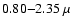 $0.80{-}2.35~\mu$