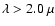 $\lambda>2.0~\mu$