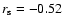 $
r_{\rm s}=-0.52$