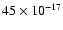 $45\times 10^{-17}$