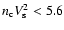 ${n_{\rm c}}
V_{\rm s}^2 < 5.6$