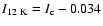 $I_{12~{\rm K}} = I_{\rm c} -
0.034$