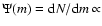 $\Psi(m) =
{\rm d}N/{\rm d}m\propto$