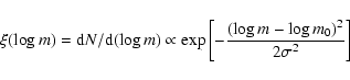 \begin{displaymath}%
\xi(\log m) = {\rm d}N/{\rm d}(\log m) \propto \exp\left[ - \frac{(\log m - \log
m_0)^2} {2\sigma^{2}}\right]
\end{displaymath}