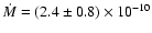 $\dot M=(2.4\pm0.8)\times 10^{-10}$