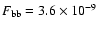 $F_{\rm bb}=3.6\times 10^{-9}$
