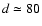 $d\simeq80$