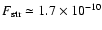 $F_{\rm str}\simeq1.7\times 10^{-10}$