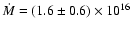 $\dot M=
(1.6\pm0.6)\times 10^{16}$