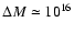 $\Delta M\simeq 10^{16}$