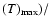 $(T)_{\rm max})/$